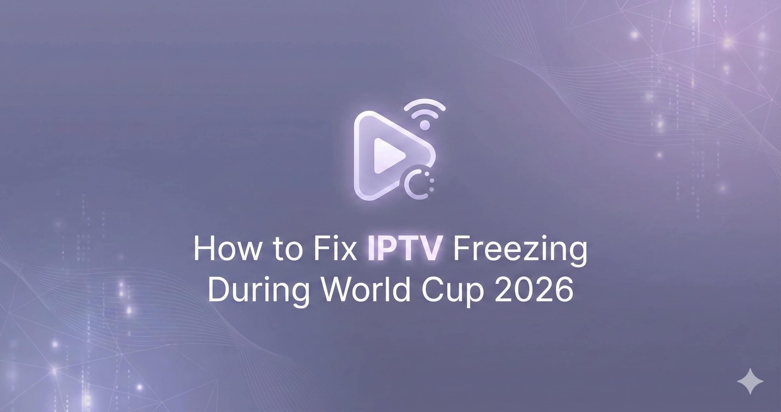 How to Fix IPTV Freezing During World Cup 2026