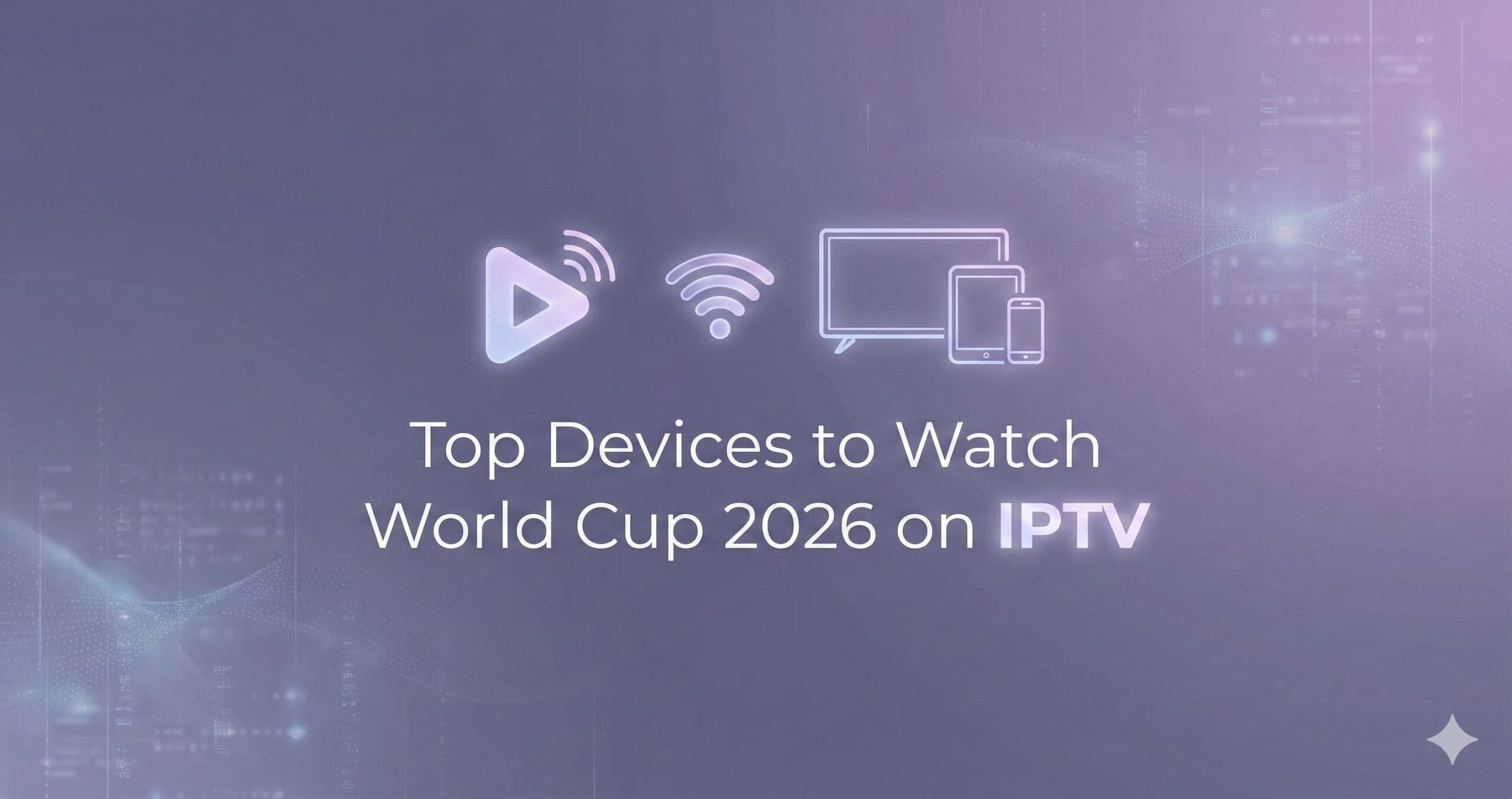 Top Devices to Watch World Cup 2026 on IPTV